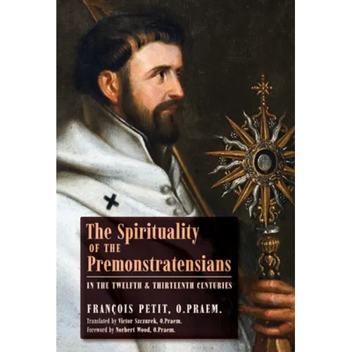 The Spirituality of the Premonstratensians in the Twelfth and Thirteenth Centuries - Hardcover