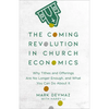 The Coming Revolution in Church Economics: Why Tithes and Offerings Are No Longer Enough, and What You Can Do about It - Paperback