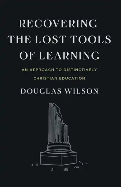 Recovering the Lost Tools of Learning: An Approach to Distinctively Christian Education - Paperback