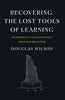 Recovering the Lost Tools of Learning: An Approach to Distinctively Christian Education - Paperback