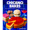 Chicano Bakes: Recipes for Mexican Pan Dulce, Tamales, and My Favorite Desserts - Hardcover