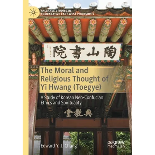 The Moral and Religious Thought of Yi Hwang (Toegye): A Study of Korean Neo-Confucian Ethics and Spirituality - Paperback