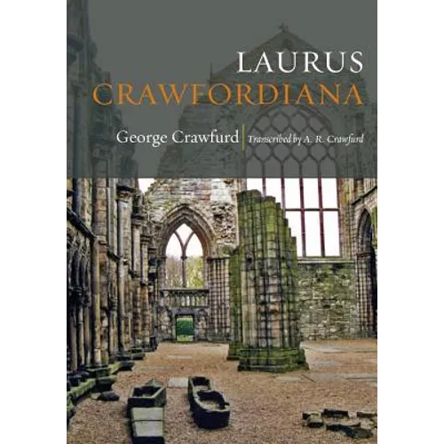 Laurus Crawfordiana: A Manuscript History of Crawfurds - Paperback