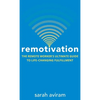Remotivation: The Remote Worker's Ultimate Guide to Life-Changing Fulfillment - Hardcover