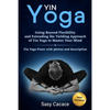 Yin Yoga: Going Beyond Flexibility and Extending the Yielding Approach of Yin Yoga to Master Your Mind. Yin Yoga Poses with photos and description. - Paperback
