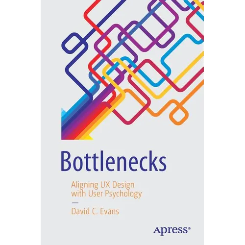 Bottlenecks: Aligning UX Design with User Psychology - Paperback