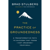 The Practice of Groundedness: A Transformative Path to Success That Feeds--Not Crushes--Your Soul - Hardcover