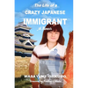 The Life of a Crazy Japanese Immigrant- A Memoir - Paperback