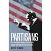 Partisans: The Conservative Revolutionaries Who Remade American Politics in the 1990s - Hardcover