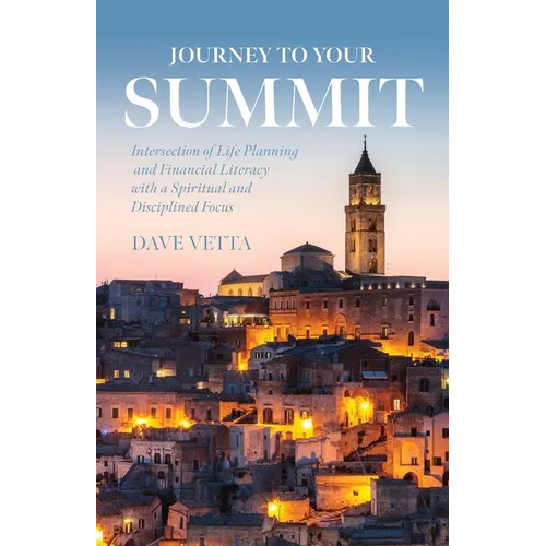 Journey to Your Summit: Intersection of Life Planning and Financial Literacy with a Spiritual and Disciplined Focus - Paperback