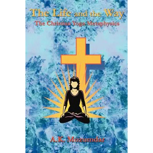 The Life and the Way: The Christian Yoga Metaphysics - Paperback