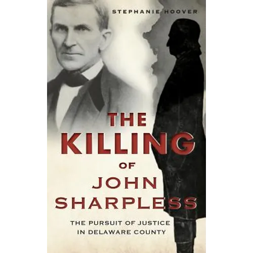 The Killing of John Sharpless: The Pursuit of Justice in Delaware County - Hardcover