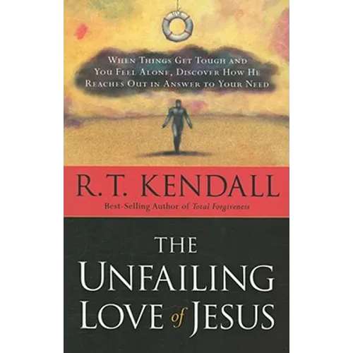 The Unfailing Love of Jesus: When Things Get Tough and You Feel Alone, Discover How He Reaches Out in Answer to Your Need - Paperback