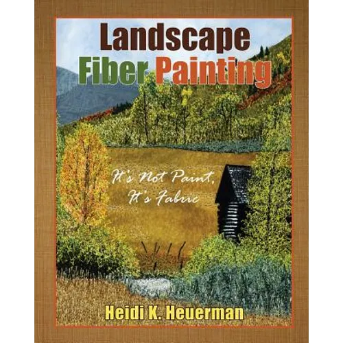 Landscape Fiber Painting: It's not Paint, it's Fabric - Paperback