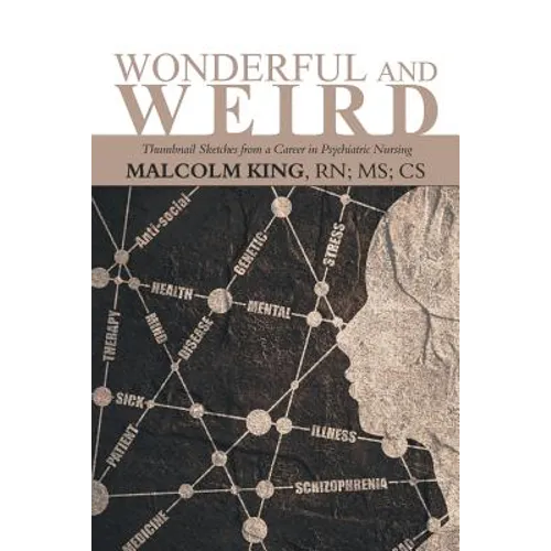 Wonderful and Weird: Thumbnail Sketches from a Career in Psychiatric Nursing - Paperback