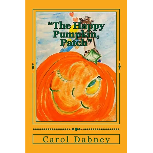 The Happy Pumpkin, Patch: A children's book for Halloween, Harvest and Thanksgiving Season - Paperback