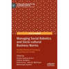 Managing Social Robotics and Socio-Cultural Business Norms: Parallel Worlds of Emerging AI and Human Virtues - Hardcover