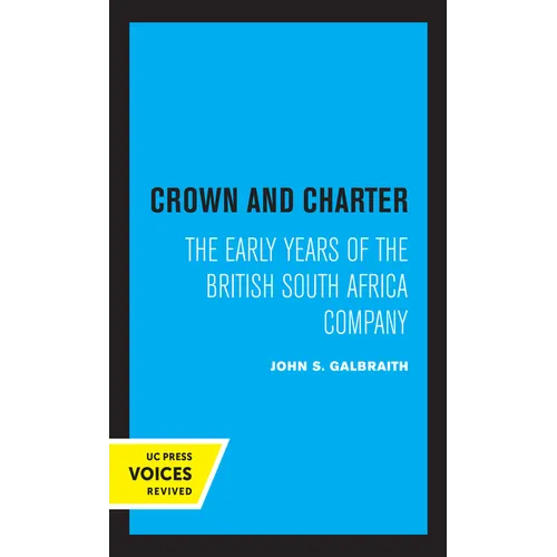 Crown and Charter: The Early Years of the British South Africa Company Volume 14 - Hardcover