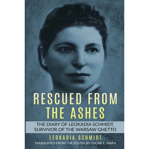 Rescued from the Ashes: The Diary of Leokadia Schmidt, Survivor of the Warsaw Ghetto - Paperback
