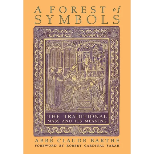 A Forest of Symbols: The Traditional Mass and Its Meaning - Hardcover