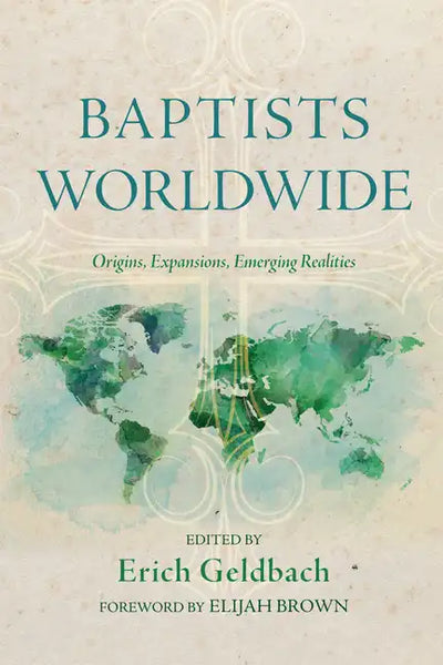 Baptists Worldwide: Origins, Expansions, Emerging Realities - Paperback