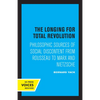 The Longing for Total Revolution: Philosophic Sources of Social Discontent from Rousseau to Marx and Nietzsche - Paperback