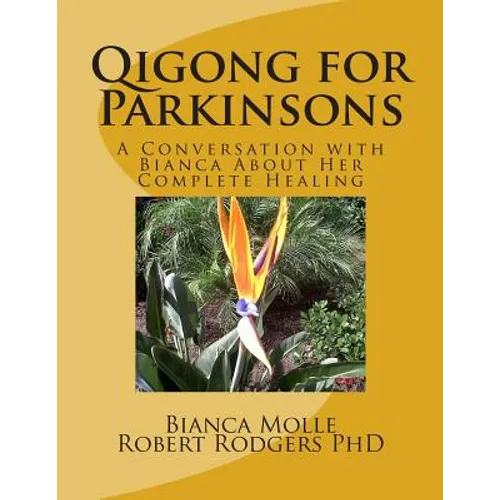 Qigong for Parkinsons: A Conversation with Bianca about Her Complete Healing - Paperback
