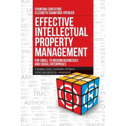 Effective Intellectual Property Management for Small to Medium Businesses and Social Enterprises: IP Branding, Licenses, Trademarks, Copyrights, Paten - Paperback