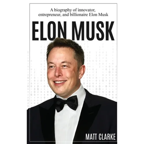 Elon Musk: A Biography of Innovator, Entrepreneur, and Billionaire Elon Musk - Hardcover