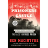 Prisoners of the Castle: An Epic Story of Survival and Escape from Colditz, the Nazis' Fortress Prison - Paperback