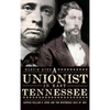 The Unionist in East Tennessee: Captain William K. Byrd and the Mysterious Raid of 1861 - Hardcover