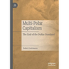 Multi-Polar Capitalism: The End of the Dollar Standard - Paperback