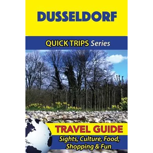 Dusseldorf Travel Guide (Quick Trips Series): Sights, Culture, Food, Shopping & Fun - Paperback