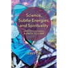 Science, Subtle Energies, and Spirituality: A Path to I AM - Paperback