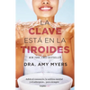 La Clave Está En La Tiroides: Adiós Al Cansancio, La Neblina Mental Y El Sobrepeso...Para Siempre / The Thyroid: Why You Feel Tired, Brain-Fogged, Ove - Paperback