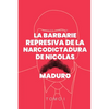 La Barbarie Represiva de la Narcodictadura de Nicolás Maduro: Tomo I - Paperback
