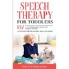 Speech Therapy for Toddlers Develop Early Communication Skills With 137 GAMES Designed by a Speech and Language Therapist Activities for Pre-School Ki - Paperback