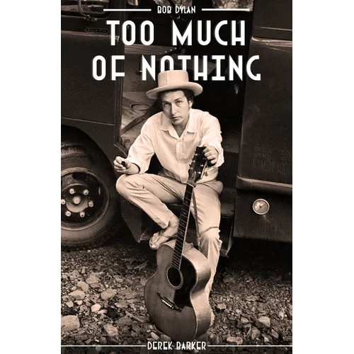 Bob Dylan: Too Much of Nothing - Hardcover