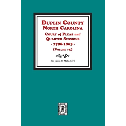 Duplin County, North Carolina Court of Pleas and Quarter Sessions, 1798-1803. Volume #5 - Paperback