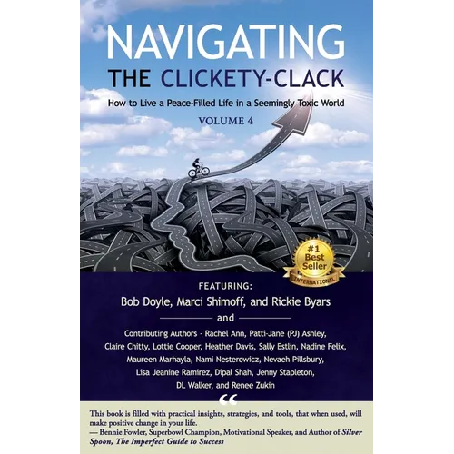 Navigating the Clickety-Clack: How to Live a Peace-Filled Life in a Seemingly Toxic World, Volume 4 - Paperback
