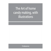 The art of home candy making, with illustrations - Paperback