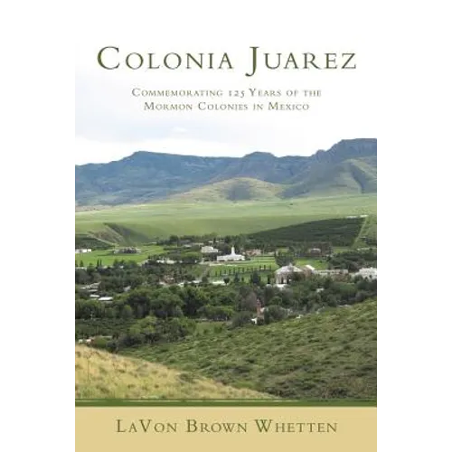 Colonia Juarez: Commemorating 125 Years of the Mormon Colonies in Mexico - Paperback