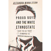 Proud Boys and the White Ethnostate: How the Alt-Right Is Warping the American Imagination - Paperback