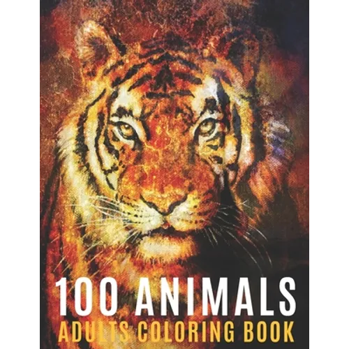 100 Animals Adults Coloring Book: Coloring Books For Men Women With Mandala Animals Designs For Stress Relief and Relaxation - Paperback