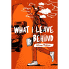 What I Leave Behind - Paperback