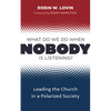 What Do We Do When Nobody Is Listening?: Leading the Church in a Polarized Society - Paperback