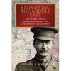 Redrawing the Middle East: Sir Mark Sykes, Imperialism and the Sykes-Picot Agreement - Hardcover