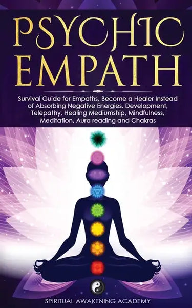 Psychic Empath: Survival Guide for Empaths, Become a Healer Instead of Absorbing Negative Energies. Development, Telepathy, Healing Me - Paperback