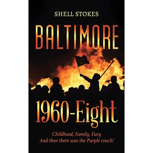 Baltimore 1960-Eight: Childhood, Family, Fury And then there was the Purple couch! - Hardcover