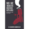 Why Are Americans Obsessed with Guns and Willing To Pay A High Price for Them? - Paperback